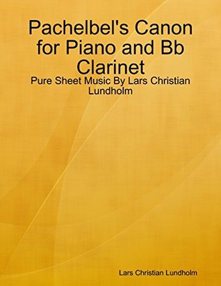 Full Download Pachelbel's Canon for Piano and Bb Clarinet - Pure Sheet Music By Lars Christian Lundholm - Lars Christian Lundholm | PDF