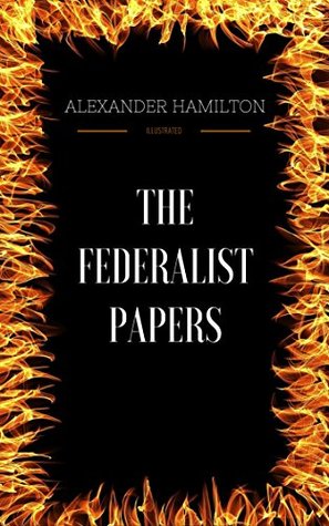 Read The Federalist Papers: By Alexander Hamilton & Illustrated - Alexander Hamilton | PDF