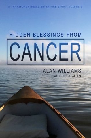 Read Online Hidden Blessings from Cancer (A Transformational Adventure Story) (Volume 2) - Alan Williams | ePub