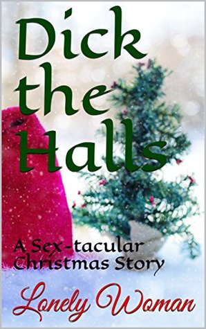 Download Dick the halls: A Sex-tacular Christmas Story - Lonely Woman | PDF