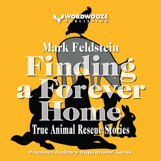 Full Download Finding a Forever Home: Inspiring Stories of True Animal Rescues - Mark Feldstein file in ePub
