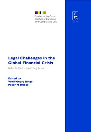 Full Download Legal Challenges in the Global Financial Crisis: Bail-outs, the Euro and Regulation (Studies of the Oxford Institute of European and Comparative Law) - Wolf-Georg Ringe | PDF