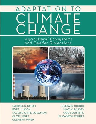 Read ADAPTATION TO CLIMATE CHANGE: Agricultural Ecosystems and Gender Dimensions - Gabriel S. Umoh | PDF