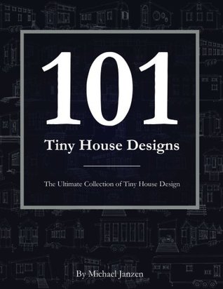 Download 101 Tiny House Designs: The Ultimate Collection of Tiny House Design - Michael Janzen file in ePub