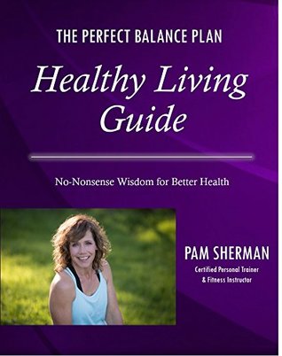 Read The Perfect Balance Plan - Healthy Living Guide: No-Nonsense Wisdom for Better Health - Pam Sherman | ePub