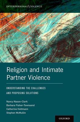 Read Online Religion and Intimate Partner Violence: Understanding the Challenges and Proposing Solutions - Nancy Nason-Clark file in PDF