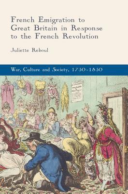 Full Download French Emigration to Great Britain in Response to the French Revolution - Juliette Reboul | ePub