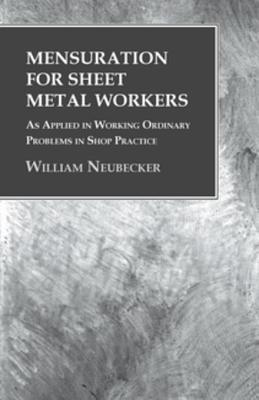 Read Online Mensuration for Sheet Metal Workers - As Applied in Working Ordinary Problems in Shop Practice - William Neubecker file in PDF