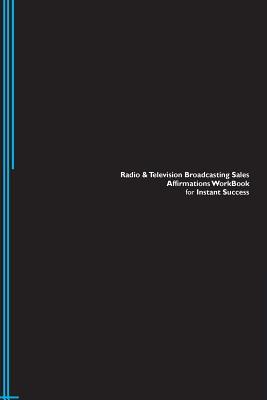 Read Radio & Television Broadcasting Sales Affirmations Workbook for Instant Success. Radio & Television Broadcasting Sales Positive & Empowering Affirmations Workbook. Includes: Radio & Television Broadcasting Sales Subliminal Empowerment. - Success Experts file in PDF