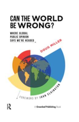 Full Download Can the World Be Wrong?: Where Global Public Opinion Says We're Headed - Doug Miller | ePub