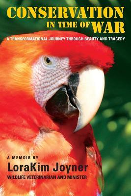 Read Online Conservation in Time of War: A transformational journey through beauty and tragedy, nurturing life against all odds - LoraKim Joyner file in ePub