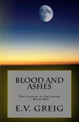 Read Online Blood and Ashes: The Legend of Graymyrh - Book One - E V Greig file in ePub