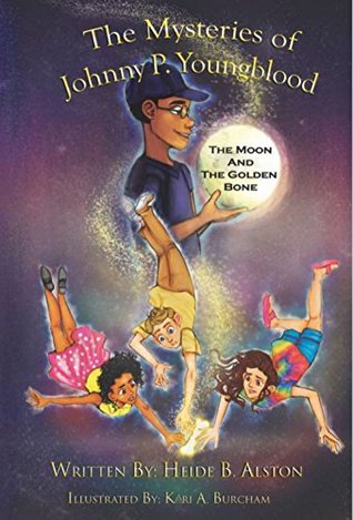 Full Download THE MYSTERIES OF JOHNNY P. YOUNGBLOOD: The Moon and The Golden Bone - Heide B. Alston | ePub