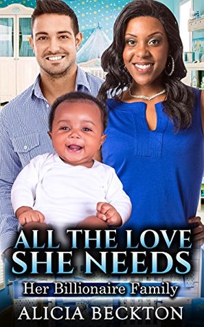 Read Online All The Love She Needs: Her Billionaire Family (A BWWM, billionaire, older woman, younger man romance Book 4) - Alicia Beckton file in PDF