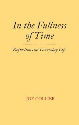 Full Download In the Fullness of Time: Reflections on Everyday Life - Joe Collier | ePub