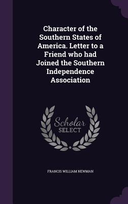 Read Online Character of the Southern States of America. Letter to a Friend Who Had Joined the Southern Independence Association - Francis William Newman file in ePub