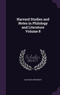 Read Online Harvard Studies and Notes in Philology and Literature Volume 8 - Harvard University | ePub