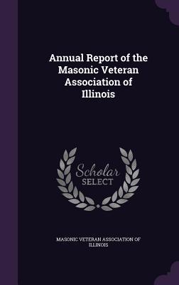 Full Download Annual Report of the Masonic Veteran Association of Illinois - Masonic Veteran Association of Illinois | PDF