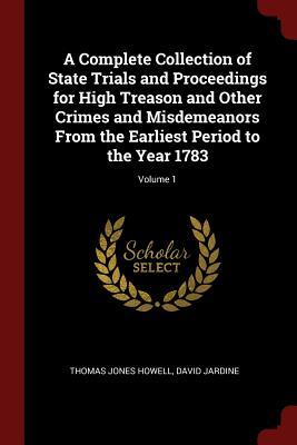 Read A Complete Collection of State Trials and Proceedings for High Treason and Other Crimes and Misdemeanors from the Earliest Period to the Year 1783; Volume 1 - Thomas Jones Howell | ePub