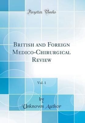 Read British and Foreign Medico-Chirurgical Review, Vol. 1 (Classic Reprint) - Unknown file in PDF