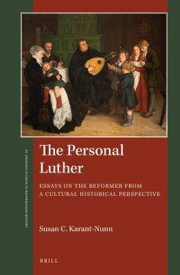 Full Download The Personal Luther: Essays on the Reformer from a Cultural Historical Perspective - Susan Karant-Nunn file in ePub