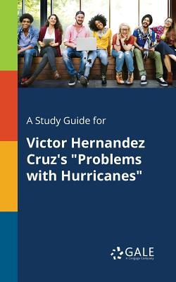 Full Download A Study Guide for Victor Hernandez Cruz's Problems with Hurricanes - Cengage Learning Gale | PDF