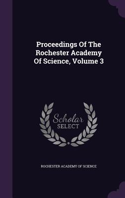 Read Online Proceedings of the Rochester Academy of Science, Volume 3 - Rochester Academy of Science | ePub