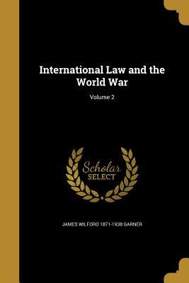 Full Download International Law and the World War; Volume 2 - James Wilford Garner | ePub