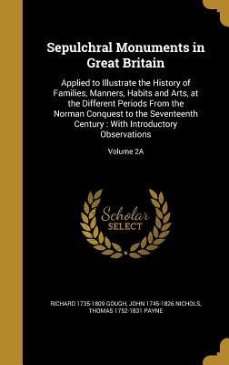 Full Download Sepulchral Monuments in Great Britain: Applied to Illustrate the History of Families, Manners, Habits and Arts, at the Different Periods from the Norman Conquest to the Seventeenth Century: With Introductory Observations; Volume 2a - Richard Gough | ePub