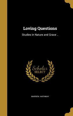 Read Online Loving Questions: Studies in Nature and Grace .. - Warren Hathway file in ePub