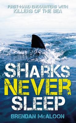 Download Sharks Never Sleep: First-Hand Encounters with Killers of the Sea - Brendan McAloon file in ePub