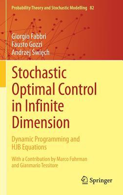 Read Online Stochastic Optimal Control in Infinite Dimension: Dynamic Programming and Hjb Equations - Giorgio Fabbri | PDF