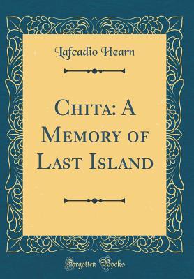 Read Online Chita: A Memory of Last Island (Classic Reprint) - Lafcadio Hearn | PDF