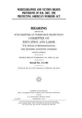 Read Online Whistleblower and Victim's Rights Provisions of H.R. 2067, the Protecting America's Workers ACT - U.S. Congress file in PDF