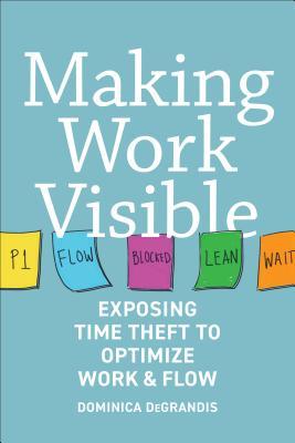 Download Making Work Visible: Exposing Time Theft to Optimize Work & Flow - Dominica Degrandis | ePub