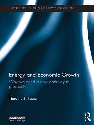 Download Energy and Economic Growth: Why We Need a New Pathway to Prosperity - Timothy Foxon file in PDF