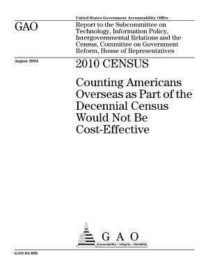 Read Census: Counting Americans Overseas as Part of the Decennial Census Would Not Be Cost-Effective - U.S. Government Accountability Office | ePub