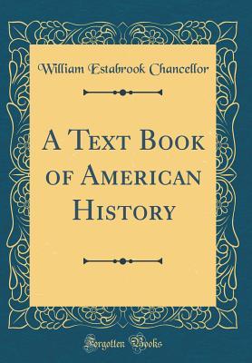 Read Online A Text Book of American History (Classic Reprint) - William Estabrook Chancellor file in ePub