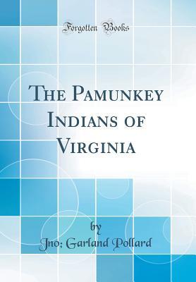 Full Download The Pamunkey Indians of Virginia (Classic Reprint) - Jno Garland Pollard file in PDF