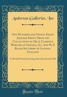 Read Online One Hundred and Ninety-Eight Japanese Prints from the Collections of Dr. J. Clarence Webster of Chicago, Ill. and W. P. Ralph Southern of London, England: To Be Sold Thursday Evening, December Second, 1920 (Classic Reprint) - Anderson Galleries file in PDF