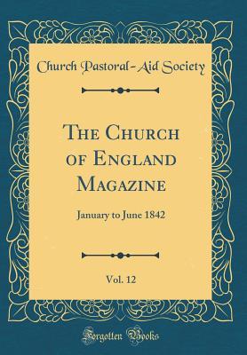 Read Online The Church of England Magazine, Vol. 12: January to June 1842 (Classic Reprint) - Church Pastoral Society | PDF