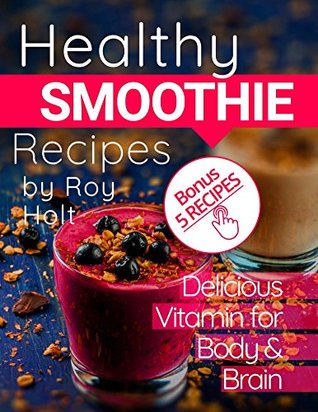 Read Online Healthy Smoothie: 20 Delicious and Vitamin Recipes FullCollor - Roy Holt | ePub