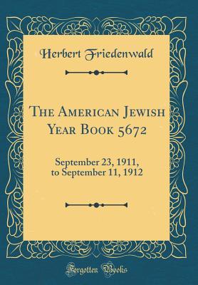 Read The American Jewish Year Book 5672: September 23, 1911, to September 11, 1912 (Classic Reprint) - Herbert Friedenwald | PDF