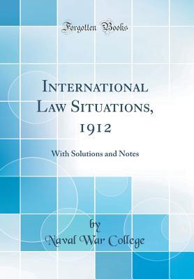 Full Download International Law Situations, 1912: With Solutions and Notes (Classic Reprint) - U.S. Naval War College | ePub