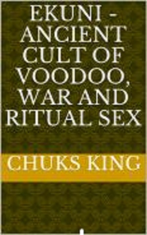 Full Download Ekuni: Ancient Cult of Voodoo, War and Ritual Sex - Chuks King file in PDF