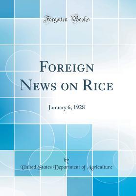 Read Online Foreign News on Rice: January 6, 1928 (Classic Reprint) - U.S. Department of Agriculture | ePub