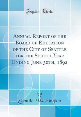 Full Download Annual Report of the Board of Education of the City of Seattle for the School Year Ending June 30th, 1892 (Classic Reprint) - Seattle Washington file in ePub