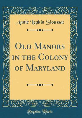Read Old Manors in the Colony of Maryland (Classic Reprint) - Annie Leakin Sioussat file in ePub
