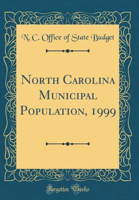 Read North Carolina Municipal Population, 1999 (Classic Reprint) - N C Office of State Budget | PDF