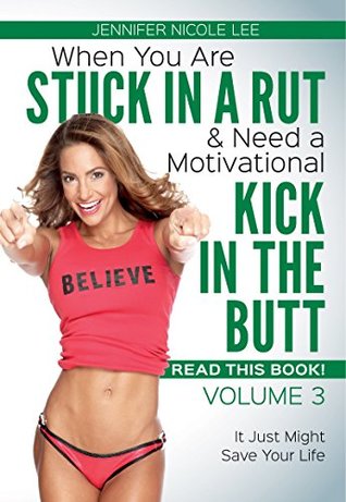 Read Online When You Are Stuck in a Rut & Need a Motivational Kick in the Butt-READ THIS BOOK!: Volume 3 - Jennifer Nicole Lee | ePub